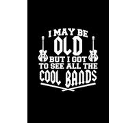 I May Be Old But I Got to See All the Cool Bands: Notebook For Musicians - 6x9 College Ruled Journal Notebook with 110 Lined Pages, Small Composition Book (Journals to Write In)