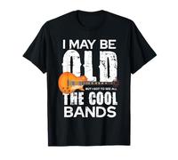 I May Be Old But I Got To See All The Cool Bands T-Shirt
