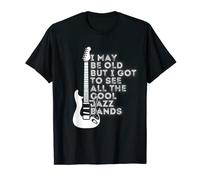 I May Be Old But I Got To See All The Cool Jazz Bands T-Shirt