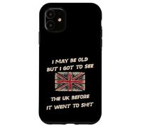 i may be old but i got to see UK before it went to sh!t Case for iPhone 11