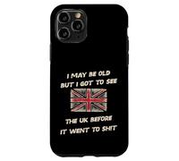 i may be old but i got to see UK before it went to sh!t Case for iPhone 11 Pro