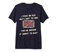i May be Old but i got to See UK Before it Went to sh!t Premium T-Shirt