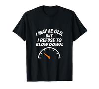 I May Be Old But I Refuse to Slow Down Speedometer Graphic T-Shirt