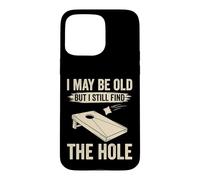 I May Be Old But I Still Find The Hole Cornhole Case for iPhone 15 Pro Max