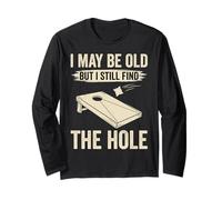 I May Be Old But I Still Find The Hole Cornhole Long Sleeve T-Shirt