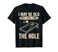 I May Be Old But I Still Find The Hole Cornhole T-Shirt