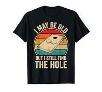 I May Be Old But I Still Find The Hole Cornhole T-Shirt