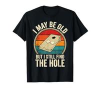 I May Be Old But I Still Find The Hole Cornhole T-Shirt