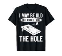 I May Be Old But I Still Find The Hole Cornhole T-Shirt