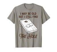 I May Be Old But I Still Find The Hole Cornhole T-Shirt