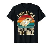 I May Be Old But I Still Find The Hole Cornhole T-Shirt