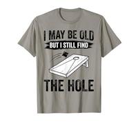 I May Be Old But I Still Find The Hole Cornhole T-Shirt