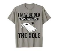 I May Be Old But I Still Find The Hole Cornhole T-Shirt
