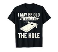 I May Be Old But I Still Find The Hole Cornhole T-Shirt