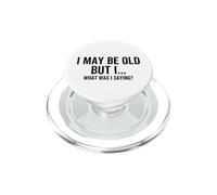 I May Be Old But I What Was I Saying Funny Senior Old People PopSockets PopGrip for MagSafe