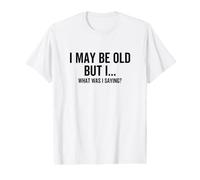 I May Be Old But I What was I Saying Funny Senior Old People Value Graphic T-Shirt