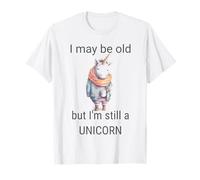 I May be Old but I'm Still a Unicorn, Magical and Mystical T-Shirt