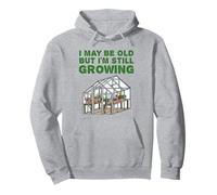 I May Be Old But I'm Still Growing, Retired Gardener Funny Pullover Hoodie