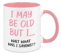 I May Be Old But... Mugs - Funny Birthday Christmas Funny Gift Present Novelty Gift for Mum Dad Friend Sister Brother Grandparents Gift for Him Her Secret Santa Office Quotes Coffee Mug (Pink)