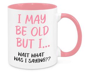 I May Be Old But... Mugs - Funny Birthday Christmas Funny Gift Present Novelty Gift for Mum Dad Friend Sister Brother Grandparents Gift for Him Her Secret Santa Office Quotes Coffee Mug (Pink)