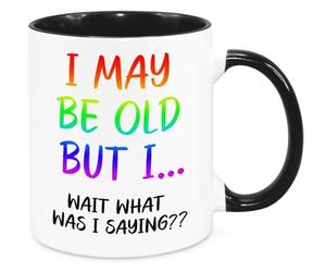 I May Be Old But... Mugs - Funny Birthday Christmas Funny Gift Present Novelty Gift for Mum Dad Friend Sister Brother Grandparents Gift for Him Her Secret Santa Office Quotes Coffee Mug (Rainbow)