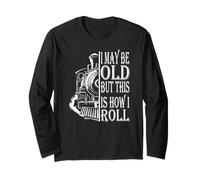 I May Be Old But This Is How I Roll Long Sleeve T-Shirt