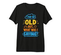 I May Be Old but What was Senior Retired Retirement Premium T-Shirt