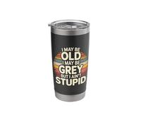 I May Be Old I May Be Grey But I Ain't Stupid |- Stainless Steel Insulated Tumbler