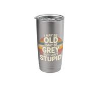 I May Be Old I May Be Grey But I Ain't Stupid |- Stainless Steel Insulated Tumbler