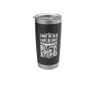 I May Be Old I May Be Grey But I Ain't Stupid ||- Stainless Steel Insulated Tumbler