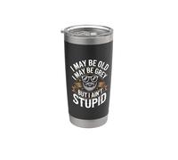 I May Be Old I May Be Grey But I Ain't Stupid |- Stainless Steel Insulated Tumbler