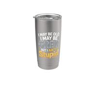 I May Be Old I May Be Grey But I Ain't Stupid |- Stainless Steel Insulated Tumbler