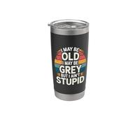 I May Be Old I May Be Grey But I Ain't Stupid - Stainless Steel Insulated Tumbler