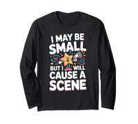 I May Be Small But I Will Cause a Scene Short Person Shorty Long Sleeve T-Shirt