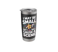 I May Be Small But I Will Cause a Scene Short Person Shorty Stainless Steel Insulated Tumbler