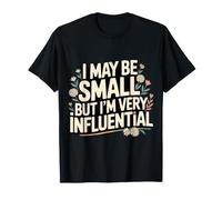 I May Be Small But I'm Very Influential Tiny Leader - T-Shirt