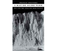 I May Be Some Time: Ice and the English Imagination
