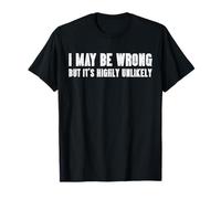 I May Be Wrong But Highly Unlikely Funny Saying Women Men T-Shirt