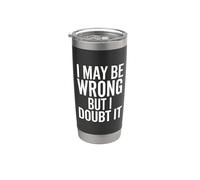 I May Be Wrong But I Doubt It - Funny Humorous Saying Stainless Steel Insulated Tumbler