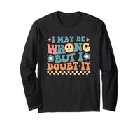 I May Be Wrong But I Doubt It Funny Quote Long Sleeve T-Shirt