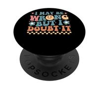 I May Be Wrong But I Doubt It Funny Quote PopSockets Adhesive PopGrip