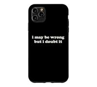 I May Be Wrong But I Doubt It Funny Sarcastic Humor Slogan Case for iPhone 11 Pro Max