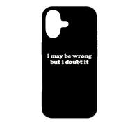 I May Be Wrong But I Doubt It Funny Sarcastic Humor Slogan Case for iPhone 17