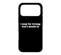 I May Be Wrong But I Doubt It Funny Sarcastic Humor Slogan Case for iPhone 17 Pro Max