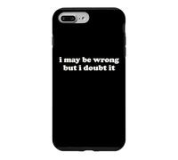 I May Be Wrong But I Doubt It Funny Sarcastic Humor Slogan Case for iPhone 7 Plus/8 Plus