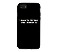 I May Be Wrong But I Doubt It Funny Sarcastic Humor Slogan Case for iPhone SE (2020) / 7/8