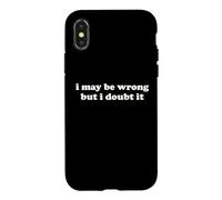 I May Be Wrong But I Doubt It Funny Sarcastic Humor Slogan Case for iPhone X/XS