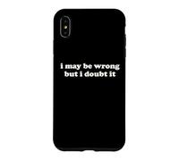 I May Be Wrong But I Doubt It Funny Sarcastic Humor Slogan Case for iPhone XS Max