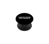 I May Be Wrong But I Doubt It Funny Sarcastic Humor Slogan PopSockets Adhesive PopGrip
