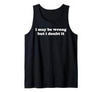 I May Be Wrong But I Doubt It Funny Sarcastic Humor Slogan Tank Top